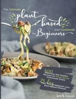 The Ultimate Plant-Based Diet Cookbook for Beginners: 800 Delicious and Healthy Recipes for Plant-based homemade Meals｜With 28-day Meal Plan to kickstart your plant-based lifestyle. Orlowski