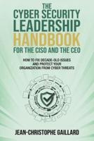The CyberSecurity Leadership Handbook for the CISO and the CEO