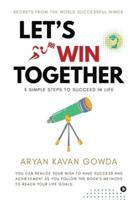 Let's Win Together: 5 SIMPLE STEPS TO SUCCEED IN LIFE