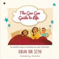 The Goo Goo Guide to Life: An Unofficial Guide to Parenting and Other Epi'funnies'