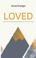 LOVED  : A Mountain-Moving Encounter with the God of Love