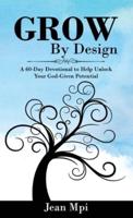 Grow by Design: A 60-day Devotional to Help Unlock Your God-given Potential
