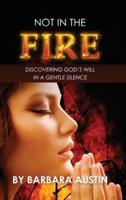 Not in the Fire: Discovering God's will in a Gentle Silence