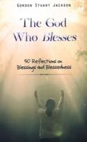 The God Who Blesses: 50 Reflections on Blessings and Blessedness