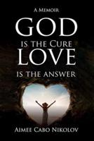 God Is the Cure, Love Is the Answer