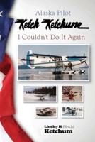 Alaska Pilot Ketch Ketchum: I Couldn't Do It Again