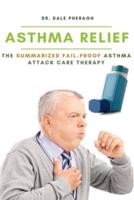 Asthma Relief: The Summarized Fail-proof Asthma Attack Care Therapy