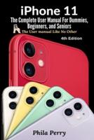 iPhone 11: The Complete User Manual For Dummies, Beginners, and Seniors