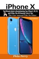 iPhone X: The Complete User Manual For Dummies, Beginners, and Seniors