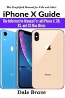 iPhone X Guide: The Informative Manual For all iPhone X, XR, XS, and XS Max Users