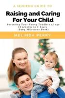 Raising and Caring For Your Child: Parenting Your Young Toddlers of age 12 months to 5 years (Baby Milestone Book)