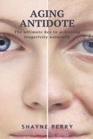 Aging Antidote: The Ultimate Key to Achieving Longevity Naturally