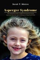 Asperger Syndrome: The Simplified Guide to High-Functioning Autism Spectrum Disorder and to Raising an Organized Child