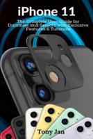 iPhone 11: The Complete User Guide for Dummies and Seniors with Exclusive Features &amp; Tutorials