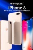 iPhone 8: The Manual For Dummies and Seniors