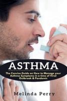 Asthma: The Concise Guide on How to Manage your Asthma Symptoms in a time of Viral Outbreak & Pandemic