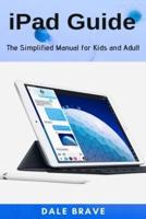 iPad Guide : The Simplified Manual for Kids and Adult