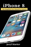 iPhone 8: The Simplified User Manual for Dummies