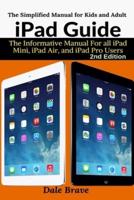 iPad Guide : The Informative Manual For all iPad Mini, iPad Air, and iPad Pro Users