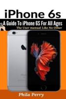 iPhone 6s: A Guide To iPhone 6S for All Ages