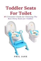 Toddler Seats For Toilet: #1 Consumer Guide for Choosing The Best Potty Seats for Toddler