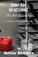 A Collection: On Becoming, The Art of Seeking, Some Gas