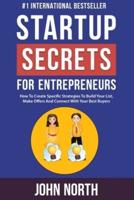 Startup Secrets for Entrepreneurs: How To Create Specific Strategies To Build Your List, Make Offers And Connect With Your Best Buyers