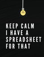Keep Calm I Have A Spreadsheet For That: Elegant Black Cover  Funny Office Notebook   8,5 x 11" Blank Lined Coworker Gag Gift   Composition Book   Journal