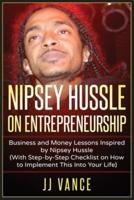 Nipsey Hussle on Entrepreneurship: Business and Money Lessons Inspired by Nipsey Hussle (With Step by Step Checklist on How to Implement This into Your Life)