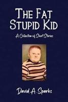 The Fat Stupid Kid