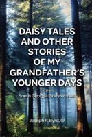 Daisy Tales and Other Stories of My Grandfather's Younger Days in the South Georgia Piney Woods