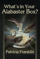 What's in Your Alabaster Box?