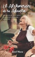 El Alzhmereír de la Abuela: Una historia de amor, humor, generosidad, solidaridad, humanidad...