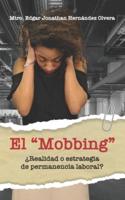 El "Mobbing" : ¿Realidad o Estrategia de Permanencia Laboral?