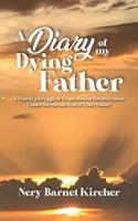 A Diary of my Dying Father: A Family's Struggle at Hospitals and Rehabilitation Center  for the Survival of Their Father
