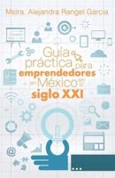 Guía Práctica Para Emprendedores En México En El Siglo XXI