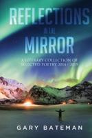 Reflections in the Mirror: A Literary Collection of Selected Poetry, 2014-2019