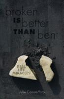 Broken Is Better Than Bent: Real Life Miracles