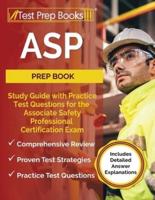 ASP Prep Book: Study Guide with Practice Test Questions for the Associate Safety Professional Certification Exam [Includes Detailed Answer Explanations]