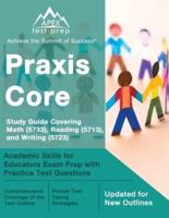 Praxis Core Study Guide Covering Math (5733), Reading (5713), and Writing (5723): Academic Skills for Educators Exam Prep with Practice Test Questions [Updated for New Outlines]