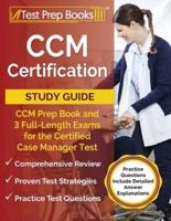 CCM Certification Study Guide: CCM Prep Book and 3 Full-Length Exams for the Certified Case Manager Test [Practice Questions Include Detailed Answer Explanations]