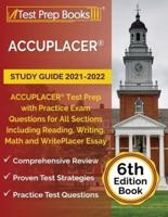 ACCUPLACER Study Guide 2021-2022: ACCUPLACER Test Prep with Practice Exam Questions for All Sections Including Reading, Writing, Math and WritePlacer Essay [6th Edition Book]