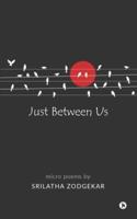 Just Between Us: Micro Poems