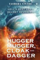 Hugger Mugger, Cloak and Dagger: Hell's Best Kept Secret Revealed