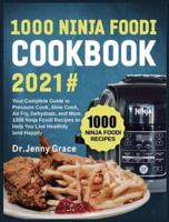 1000 Ninja Foodi Cookbook 2021#: Your Complete Guide to Pressure Cook, Slow Cook, Air Fry, Dehydrate, and More, 1000 Ninja Foodi Recipes to Help You Live Healthily and Happily