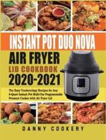 Instant Pot Duo Nova  Air Fryer Lid Cookbook 2020-2021: The Easy Tendercrispy Recipes for Any 6-Quart Instant Pot Multi-Use Programmable Pressure Cooker with Air Fryer Lid