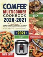 Comfee' Multicooker Cookbook 2020-2021: The Everything Comfee' Multicooker Recipe Book for Anyone Who Loves Effortless Tasty Food on A Budget