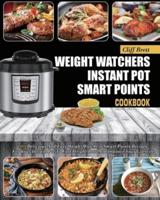 Weight Watchers Instant Pot Smart Points Cookbook: 101 Delicious And Easy Weight Watchers Smart Points Recipes For Your Instant Pot To Fast Weight Loss And Improve Your Lifestyle