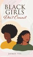 BLACK GIRLS Don't Commit