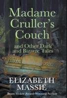 Madame Cruller's Couch and Other Dark and BIzarre Tales